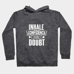 INHALE CONFIDENCE EXHALE DOUBT Hoodie